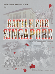 Reflections & Memories of War Volume 1: Battle for Singapore - Fall of the Impregnable Fortress