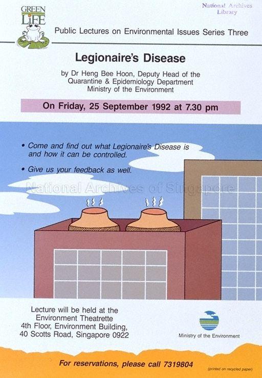 Publics Lectures on Environmental Issues Series Three * Legionaire's Disease by Ms Heng Bee Hoon, Deputy Head of the Quarantine * Epidemiology Department, Ministry of the Environment * 25 September 1992 at 7.30 pm * Environment Theatte, 4th Floor, Environment Building, 40 Scotts Road, Singapore 0922.