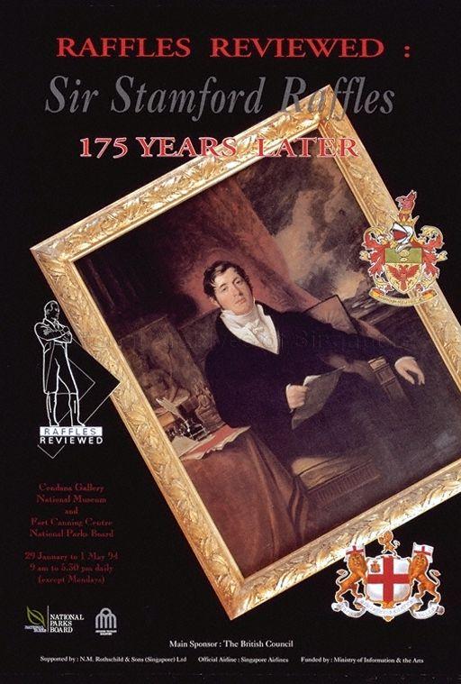 Raffles Reviewed : Sir Stamford Raffles 175 Years Later * Cendana Gallery, National Museum and Fort Canning Centre, National Parks Board * 29 January to 1 May 94 * 9 am to 5.30 pm Daily (Except Mondays).