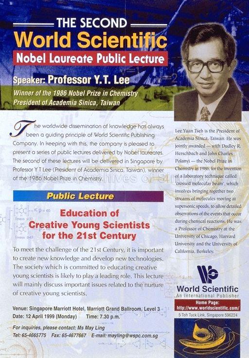 The  Second World Scientific Nobel Laureate Public Lecture * Speaker Professor Y.T. Lee * Public Lecture * Education Of Creative Young Scientists For The 21ST Century * 12 April 1999 * 7.30 p.m. * Singapore Marriott Hotel, Marriott Grand Ballroom, Level 3.