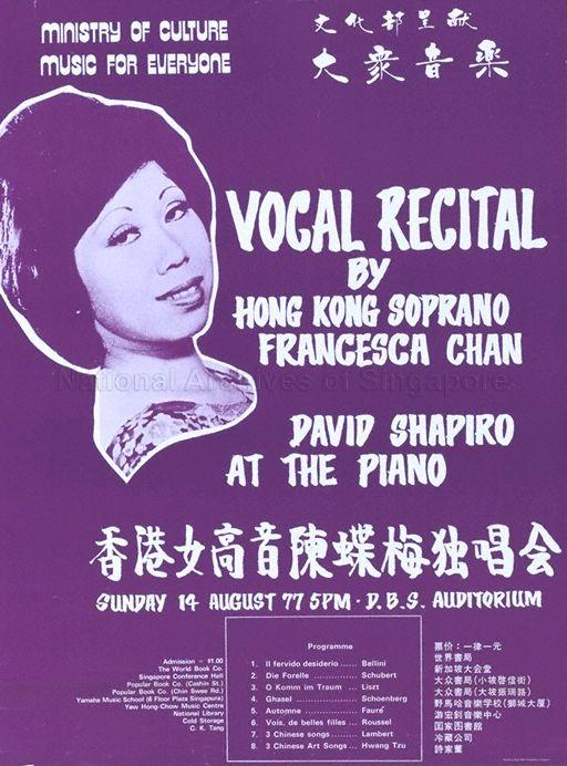 Ministry of Culture Music for Everyone  : vocal recital by Hong Kong soprano Francesca Chan. DBS Auditorium, 14 August 77, 5pm (In English and Chinese)