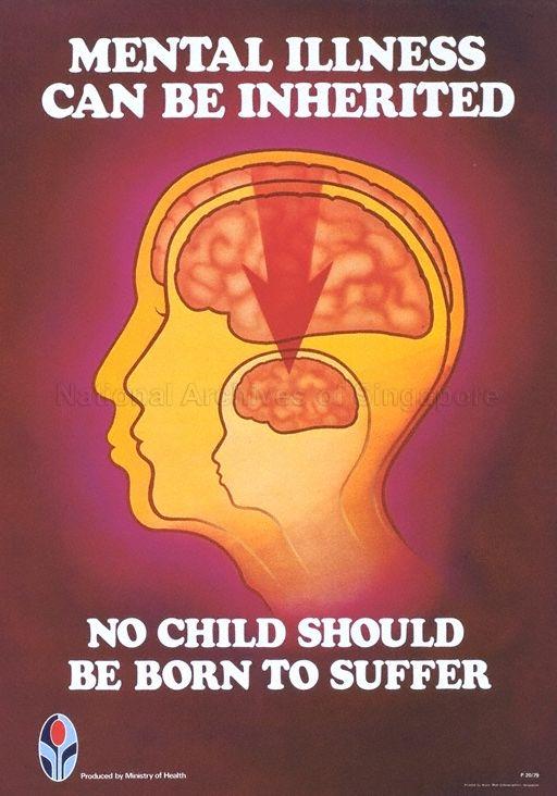 Mental illness can be inherited  : no child should be born to suffer