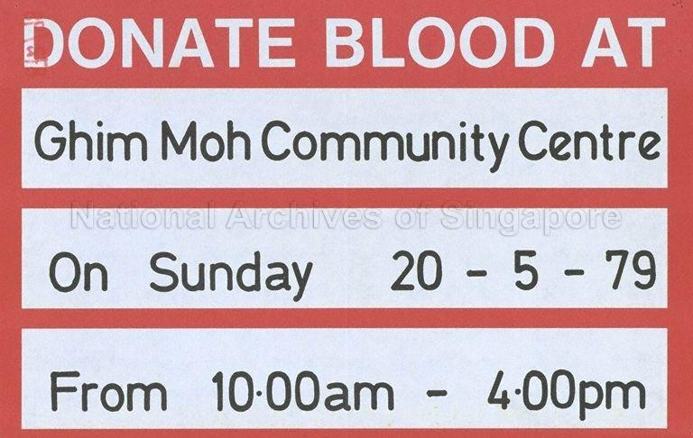 Donate blood at  : Ghim Moh  Community Centre, on Sunday 20-5-79, from 10.00am - 4 pm.