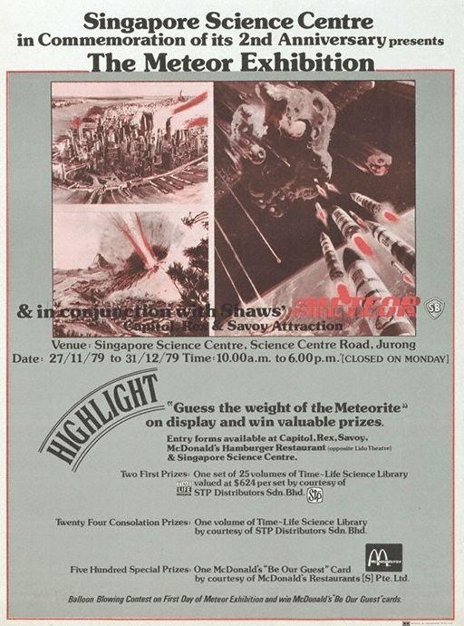 Singapore Science Centre In Commemoration Of Its 2nd Anniversary Presents The Meteor Exhibition & In Conjuction With Shaws' Capitol, Rex & Savoy Attraction * Singapore Science Centre, Science Centre Road, Jurong * 27.11.79 to 31.12.79 * 10am to 6pm