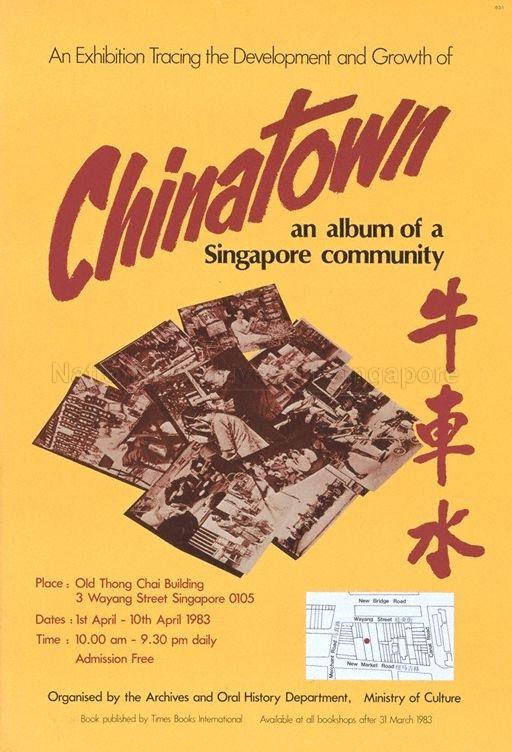 An exhibition tracing the development and growth of Chinatown  : an album of Singapore Coummunity; Old Thong Chai Building, 1st April - 10th April 1983, 10.00 am - 9.30pm.