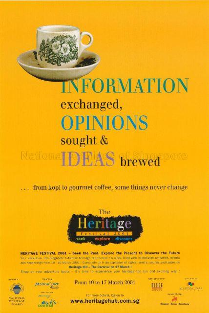 Information exchanged, Opinions sought & Ideas brewedÃ½from kopi to gourmet coffee, some things never change. The Heritage Festival 2001. From 10 to 17 March 2001.