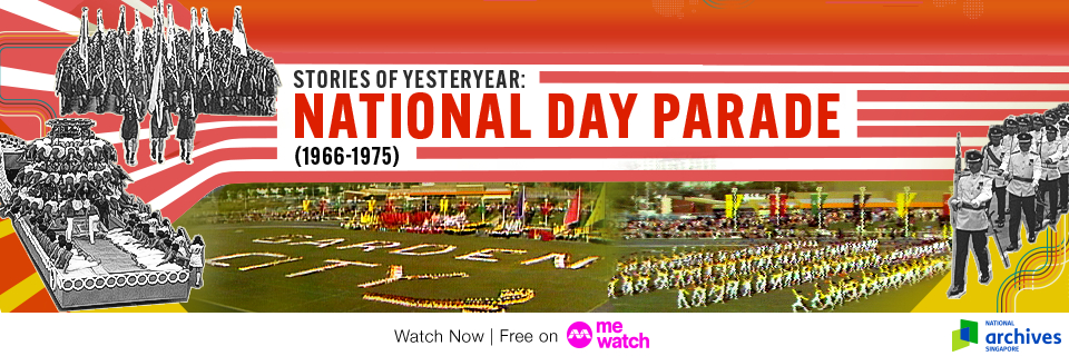 Stories of Yesteryear - National Day Parade 1966-1975